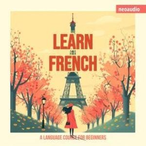 Language Courses for Beginners, Learn French (Unabridged), NeoAudio