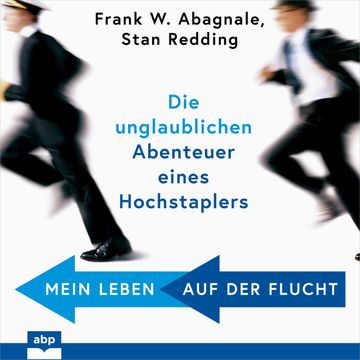 Mein Leben auf der Flucht - Die unglaublichen Abenteuer eines Hochstaplers (Ungekürzt) audiobook, Frank W. Abagnale, Stan Redding