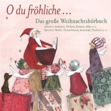 O du fröhliche - Das große Weihnachtshörbuch audiobook, Charles Dickens, Hans Christian Andersen, Rainer Maria Rilke, Theodor Fontane