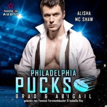 Philadelphia Pucks: Brad & Abigail - Philly Ice Hockey, Band 16 (ungekürzt) audiobook, Alisha Mc Shaw