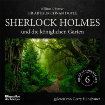 Sherlock Holmes und die königlichen Gärten (Die neuen Abenteuer, Folge 6) audiobook, Sir Arthur Conan Doyle