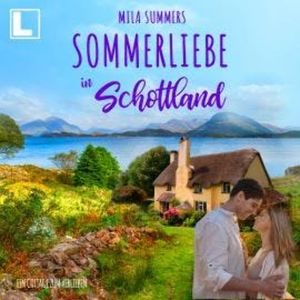 Sommerliebe in Schottland - Ein Cottage zum Verlieben, Band 9 (ungekürzt), Mila Summers