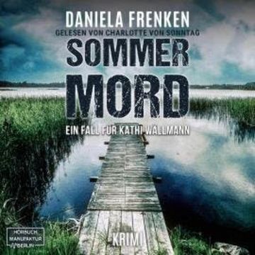 Sommermord - Kathi Wällmann Krimi, Band 7 (ungekürzt) audiobook, Daniela Frenken