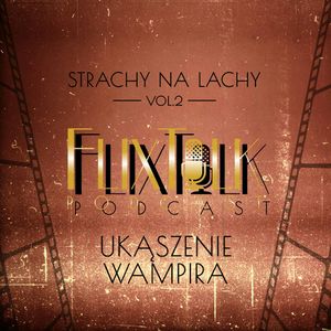 Strachy na lachy vol. 2: Ukąszenie wampira (Dracula: Książę ciemności, Naga wampirzyca, Krew dla Draculi), #FlixTalk - podcast filmowy