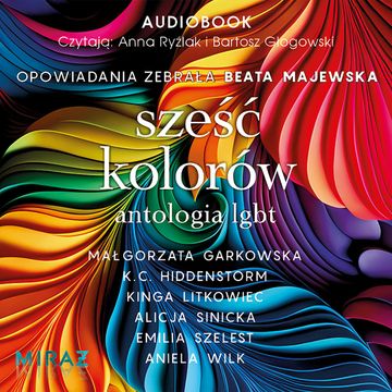 Sześć kolorów. Antologia LGBT audiobook, Alicja Sinicka, Aniela Wilk, Emilia Szelest, K. C. Hiddenstorm, Kinga Litkowiec, Małgorzata Garkowska