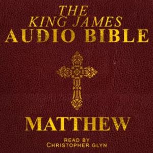 The King James Audio Bible - Matthew, Christopher Glyn