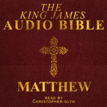 The King James Audio Bible - Matthew audiobook, Christopher Glyn