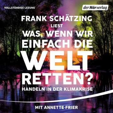 Was, wenn wir einfach die Welt retten audiobook, Frank Schätzing