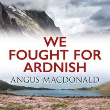 We Fought for Ardnish audiobook, Angus MacDonald