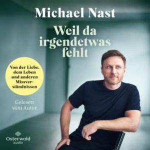 Weil da irgendetwas fehlt, Michael Nast
