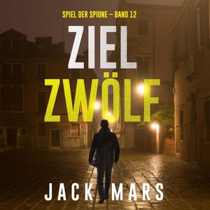 Ziel Zwölf (Spiel der Spione – Band 12), Jack Mars