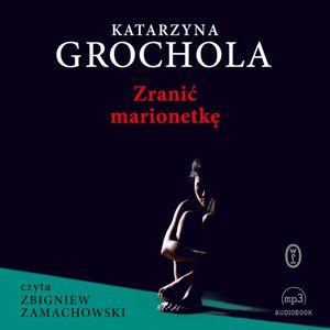 Zranić marionetkę, Katarzyna Grochola