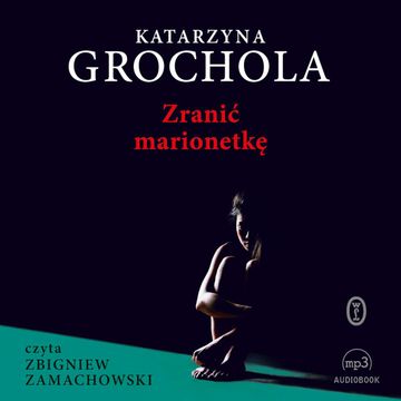 Zranić marionetkę audiobook, Katarzyna Grochola