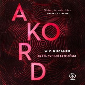 Akord. AI-gent. Mroczne kody. Tom 2, W.P. Rdzanek