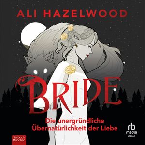 Bride - Die unergründliche Übernatürlichkeit der Liebe, Ali Hazelwood.
