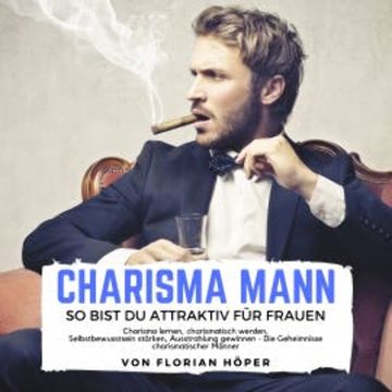 Charisma Mann – so bist Du attraktiv für Frauen audiobook, Florian Höper