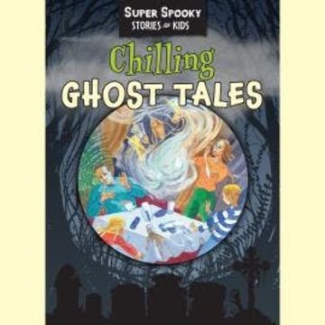 Chilling Ghost Tales - Super Spooky Stories for Kids (Unabridged) audiobook, Sequoia Children's Publishing