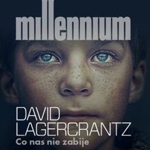 Millennium Tom 4. Co nas nie zabije, David Lagercrantz