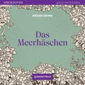 Das Meerhäschen - Märchenstunde, Folge 20 (Ungekürzt), Brüder Grimm
