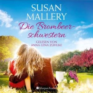 Die Brombeerschwestern (ungekürzt), Susan Mallery