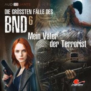 Die größten Fälle des BND, Folge 6: Mein Vater der Terrorist, Christoph Lehmann, Lars H. Jung