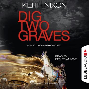 Dig Two Graves - The Detective Solomon Gray Series, Book 1 audiobook, Keith Nixon