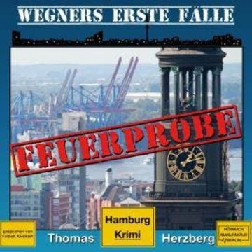 Feuerprobe - Wegners erste Fälle - Hamburg Krimi, Band 2 (ungekürzt) audiobook, Thomas Herzberg