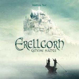 Geheime Mächte - Die Welt von Erellgorh, Band 1 (Ungekürzt), Matthias Teut