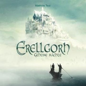 Geheime Mächte - Die Welt von Erellgorh, Band 1 (Ungekürzt) audiobook, Matthias Teut
