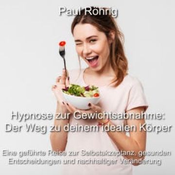 Hypnose zur Gewichtsabnahme: Der Weg zu deinem idealen Körper audiobook, Paul Röhrig