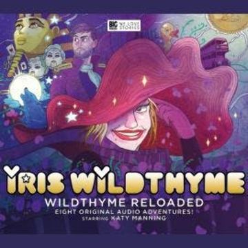 Iris Wildthyme, Series 5: Iris Wildthyme Reloaded (Unabridged) audiobook, Cavan Scott, Hamish Steele, James Goss, Mark B Oliver, Nick Campbell, Paul Magrs, Roy Gill, Scott Handcock