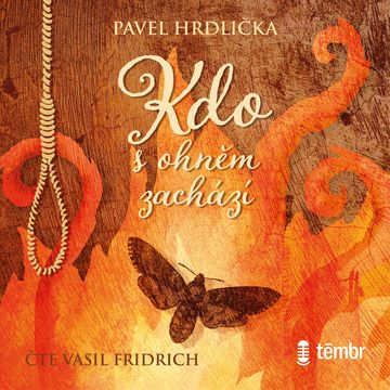 Kdo s ohněm zachází audiobook, Pavel Hrdlička
