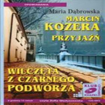 Marcin Kozera, Przyjaźń, Wilczęta z czarnego podwórza audiobook, Maria Dąbrowska