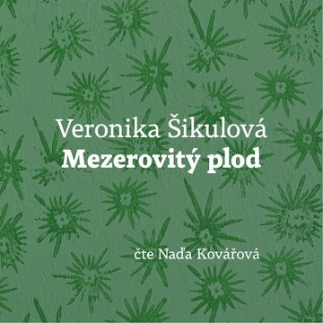 Mezerovitý plod audiobook, Veronika Šikulová