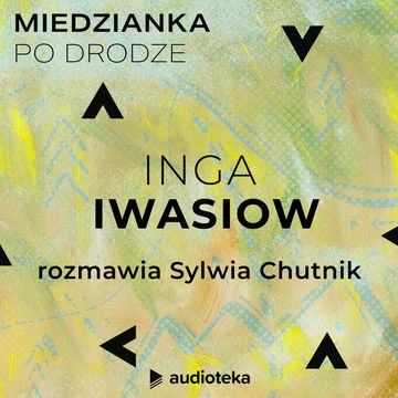Miedzianka po drodze. Odcinek 19. Inga Iwasiów audiobook, zespół autorów