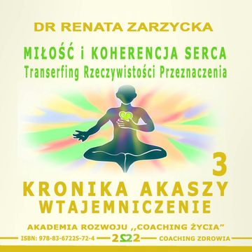 Miłość i koherencja serca. Transerfing Rzeczywistości Przeznaczenia. Kronika Akaszy Wtajemniczenie. Cz. 3 audiobook, Dr Renata Zarzycka