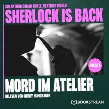 Mord im Atelier - Sherlock is Back, Folge 3 (Ungekürzt) audiobook, Beatrice Ferolli, Sir Arthur Conan Doyle