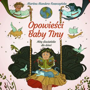 Opowieści Baby Tiny. Mity słowiańskie dla dzieci, Martina Mandera-Rzepczyńska