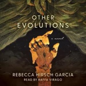 Other Evolutions - A Novel (Unabridged), Rebecca Hirsch Garcia
