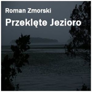 Przeklęte jezioro, Roman Zmorski