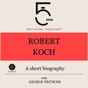 Robert Koch: A short biography, 5 Minutes