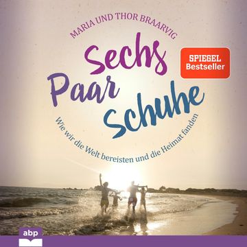 Sechs Paar Schuhe - Wie wir die Welt bereisten und die Heimat fanden (Ungekürzt) audiobook, Maria Braarvig, Thor Braarvig