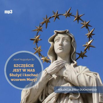 Szczęście jest w nas. Służyć i kochać wzorem Maryi audiobook, Józef Augustyn SJ