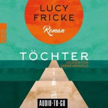 Töchter (Ungekürzt) audiobook, Lucy Fricke