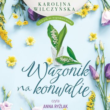 Wazonik na konwalie. Tom 3 audiobook, Karolina Wilczyńska