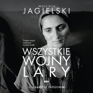 Wszystkie wojny Lary, Wojciech Jagielski
