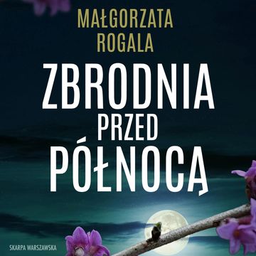 Zbrodnia przed północą. Pełnia tajemnic. Tom 4 audiobook, Małgorzata Rogala