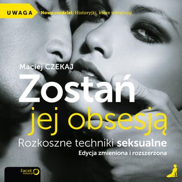 Zostań jej obsesją. Rozkoszne techniki seksualne. Edycja zmieniona i rozszerzona, Maciej Czekaj