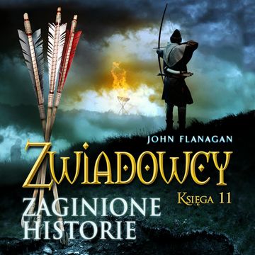 Zaginione historie. Zwiadowcy. Tom 11 audiobook, John Flanagan